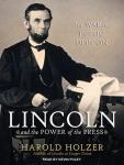 Lincoln and the Power of the Press: The War for Public Opinion, Harold Holzer