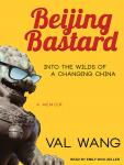 Beijing Bastard: Into the Wilds of a Changing China Audiobook