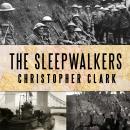 The Sleepwalkers: How Europe Went to War in 1914 Audiobook