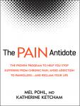 The Pain Antidote: The Proven Program to Help You Stop Suffering from Chronic Pain, Avoid Addiction to Painkillers—and Reclaim Your Life