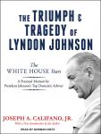 The Triumph and Tragedy of Lyndon Johnson: The White House Years Audiobook