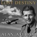 Lost Destiny: Joe Kennedy Jr. and the Doomed WWII Mission to Save London Audiobook