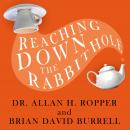 Reaching Down the Rabbit Hole: A Renowned Neurologist Explains the Mystery and Drama of Brain Diseas Audiobook