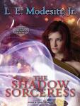 Shadow Sorceress: The Fourth Book of the Spellsong Cycle, L. E. Modesitt Jr.