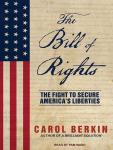 Bill of Rights: The Fight to Secure America's Liberties, Carol Berkin
