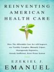 Reinventing American Health Care: How the Affordable Care Act Will Improve Our Terribly Complex, Bla Audiobook