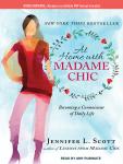 At Home With Madame Chic: Becoming a Connoisseur of Daily Life, Jennifer L. Scott