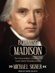 Becoming Madison: The Extraordinary Origins of the Least Likely Founding Father Audiobook