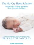 No-Cry Sleep Solution: Gentle Ways to Help Your Baby Sleep Through the Night, Elizabeth Pantley