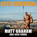 Epic Survival: Extreme Adventure, Stone Age Wisdom, and Lessons in Living from a Modern Hunter-gathe Audiobook