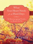 What Your Heart Needs for the Hard Days: 52 Encouraging Truths to Hold On To