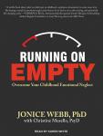 Running On Empty: Overcome Your Childhood Emotional Neglect, Christine Musello, Psy.D., Jonice Webb, Ph.D.