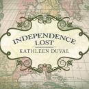 Independence Lost: Lives on the Edge of the American Revolution, Kathleen DuVal