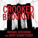 Crooked Brooklyn: Taking Down Corrupt Judges, Dirty Politicians, Killers, and Body Snatchers Audiobook