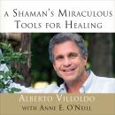 A Shaman's Miraculous Tools for Healing Audiobook