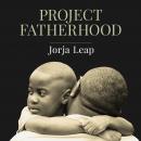 Project Fatherhood: A Story of Courage and Healing in One of America's Toughest Communities Audiobook