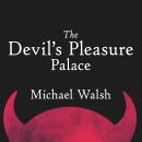 The Devil's Pleasure Palace: The Cult of Critical Theory and the Subversion of the West Audiobook