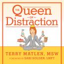 Queen of Distraction: How Women With ADHD Can Conquer Chaos, Find Focus, and Get More Done, Terry Matlen Msw