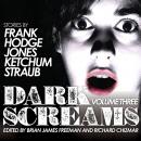 Dark Screams: Volume Three, Brian Hodge, Jacquelyn Frank, Darynda Jones, Jack Ketchum, Peter Straub