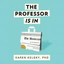 Professor Is In: The Essential Guide To Turning Your Ph.D. Into a Job, Karen Kelsky