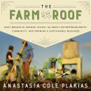 Cover of The Farm on the Roof: What Brooklyn Grange Taught Us About Entrepreneurship, Community, and Growing a Sustainable Business