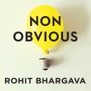 Non-Obvious: How to Think Different, Curate Ideas & Predict The Future Audiobook