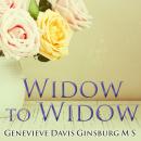 Widow to Widow: Thoughtful, Practical Ideas for Rebuilding Your Life
