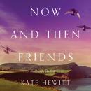 Now and Then Friends, Kate Hewitt