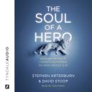 The Soul of a Hero: Becoming the Man of Strength and Purpose You Were Created to Be Audiobook