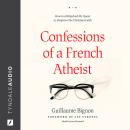 Confessions of a French Atheist: How God Hijacked My Quest to Disprove the Christian Faith Audiobook