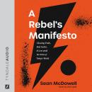A Rebel's Manifesto: Choosing Truth, Real Justice, and Love amid the Noise of Today's World Audiobook