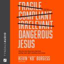 Dangerous Jesus: Why the Only Thing More Risky than Getting Jesus Right Is Getting Jesus Wrong Audiobook