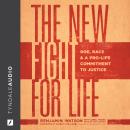 The New Fight for Life: Roe, Race, and a Pro-Life Commitment Audiobook