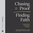 Chasing Proof, Finding Faith: A Young Scientist’s Search for Truth in a World of Uncertainty Audiobook