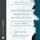 The Surprising Rebirth of Belief in God: Why New Atheism Grew Old and Secular Thinkers Are Consideri Audiobook