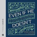 Even If He Doesn't: What We Believe about God When Life Doesn’t Make Sense Audiobook