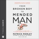 From Broken Boy to Mended Man: A Positive Plan to Heal Your Childhood Wounds and Break the Cycle Audiobook