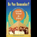 Do You Remember?: Celebrating Fifty Years of Earth, Wind & Fire Audiobook