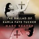 The Ballad of Karla Faye Tucker Audiobook