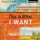 This Is What I Want, Craig Lancaster