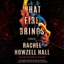 What Fire Brings: A Thriller Audiobook