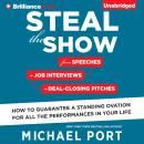 Steal the Show: From Speeches to Job Interviews to Deal-Closing Pitches, How to Guarantee a Standing Audiobook