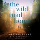 The Wild Road Home: A Novel Audiobook