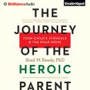 Journey of the Heroic Parent, Brad M. Reedy, Ph.D.