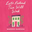 Let's Pretend This Will Work: A Novel Audiobook