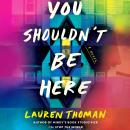 You Shouldn't Be Here: A Novel Audiobook
