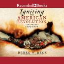 Igniting the American Revolution: 1773-1775 Audiobook