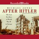 After Hitler: The Last Ten Days of World War II in Europe Audiobook
