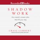 Shadow Work: the unpaid, unseen jobs that fill your day Audiobook