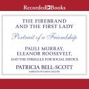 Firebrand and the First Lady: Portrait of a Friendship: Pauli Murray, Eleanor Roosevelt, and the Struggle for Social Justice, Patricia Bell-Scott